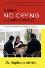 There's No Crying in the Man's World : A Woman's Guide to Succeeding in Business - Book