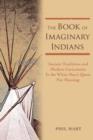 The Book of Imaginary Indians : Ancient Traditions and Modern Caricatures in the White Man's Quest for Meaning - Book