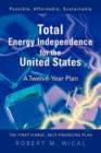 Total Energy Independence for the United States : A Twelve-Year Plan - Book