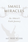 Small Miracles : An Atheist's Faith Journey - Book