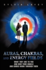 Auras, Chakras, and Energy Fields : What They Are to You and How Your Angels and Guides Work Through Them - Book