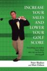 Increase Your Sales and Lower Your Golf Score : Everything You Need to Know about Sales You Can Learn by Playing Golf - Book