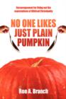 No One Likes Just Plain Pumpkin : Encouragement for Living Out the Expectations of Biblical Christianity - Book