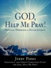 God, Help Me Pray! : Personal Workbook & Prayer Journal - Book