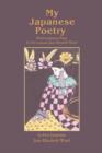 My Japanese Poetry : Modern Japanese Poetry by Poet Laureate Jean Elizabeth Ward - Book