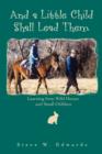 And a Little Child Shall Lead Them : Learning from Wild Horses and Small Children - Book