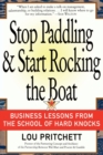 Stop Paddling & Start Rocking the Boat : Business Lessons from the School of Hard Knocks - Book