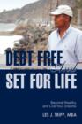 Debt Free and Set for Life : Become Wealthy and Live Your Dreams - Book