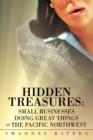Hidden Treasures : Small Businesses Doing Great Things in the Pacific Northwest - Book