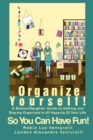 Organize Yourself! : A Mother/Daughter Guide to Getting and Staying Organized in All Aspects of Your Life...So You Can Have Fun! - Book