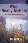 What Really Matters : A Guide for Spiritual Awakening - Book