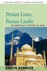 Persian Lions, Persian Lambs : An American's Odyssey in Iran - Book