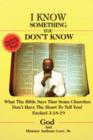 I Know Something You Don't Know : What the Bible Says That Some Churches Don't Have the Heart to Tell You! - Book