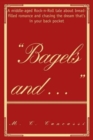Bagels and ... : A middle-aged Rock-n-Roll tale about bread-filled romance and chasing the dream that's in your back pocket - Book