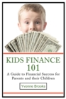 Kids Finance 101 : A Guide to Financial Success for Parents and their Children - Book
