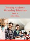 Teaching Academic Vocabulary Effectively : Part II - Book