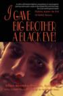 I Gave Big Brother a Black Eye! : Fighting Against the Evil of Global Tyranny - Book