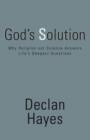 God's Solution : Why Religion Not Science Answers Life's Deepest Questions - Book