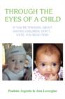 Through the Eyes of a Child : If You're Thinking about Having Children, Don't . Until You Read This! - Book