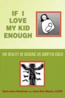 If I Love My Kid Enough : The Reality of Raising an Adopted Child - Book