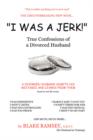 I Was a Jerk! : True Confessions of a Divorced Husband - Book