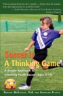 Soccer Is a Thinking Game : A Simple Approach to Coaching Youth Soccer (Ages 5-12) - Book