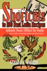 Shortcuts to 100 Best Latin Recipes : Authentic Flavors Without the Trouble - Book
