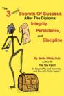 The 3 Simple Secrets of Success After the Diploma : Integrity, Persistence, and Discipline - Book