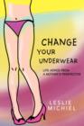 Change Your Underwear : Life Advice from a Mother's Perspective - Book