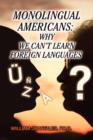 Monolingual Americans : Why We Can't Learn Foreign Languages - Book