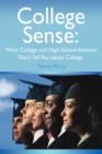 College Sense : What College and High School Advisors Don't Tell You about College - Book