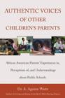 Authentic Voices of Other Children's Parents : African American Parents' Experiences In, Perceptions Of, and Understandings about Public Schools - Book