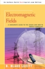 Electromagnetic Fields : A Consumer's Guide to the Issues and How to Protect Ourselves - Book