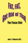 Fat, Fat, Get Rid of That : The Focus Diet - Book