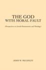 The God With Moral Fault : (Perspectives on Jewish Hermeneutics and Theology) - Book