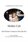 Mother Cub : One Woman's Journey to Save Her Son - Book