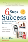 6 Steps to Success in Teaching with Technology : A Guide to Using Technology in the Classroom - Book