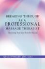 Breaking Through as a Professional Massage Therapist : Uncovering Your Inner Tools for Success - Book