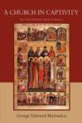 A Church in Captivity : The Greek Orthodox Church of America - Book