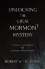 Unlocking the Great Mormon Mystery : A Radically New Approach to Deciphering Mormon Origins - Book