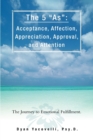 The 5 as : Acceptance, Affection, Appreciation, Approval, and Attention: The Journey to Emotional Fulfillment. - Book