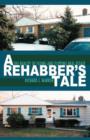 A Rehabber's Tale : The Reality of Fixing and Flipping Real Estate - Book