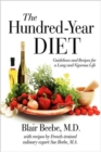 The Hundred-Year Diet : Guidelines and Recipes for a Long and Vigorous Life - Book
