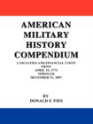American Military History Compendium : Casualties and Financial Costs from April 19, 1775 Through December 31, 2007 - Book