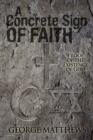 A Concrete Sign of Faith : Proof of the Existence of God - Book