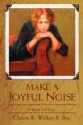 Make a Joyful Noise : Searching for a Spiritual Path in a Material World - Book