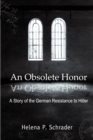 An Obsolete Honor : A Story of the German Resistance to Hitler - Book