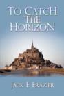 To Catch the Horizon - Book