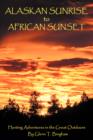 Alaskan Sunrise to African Sunset : Hunting Adventures in the Great Outdoors - Book