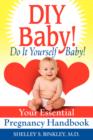 DIY Baby! Do It Yourself Baby! : Your Essential Pregnancy Handbook - Book